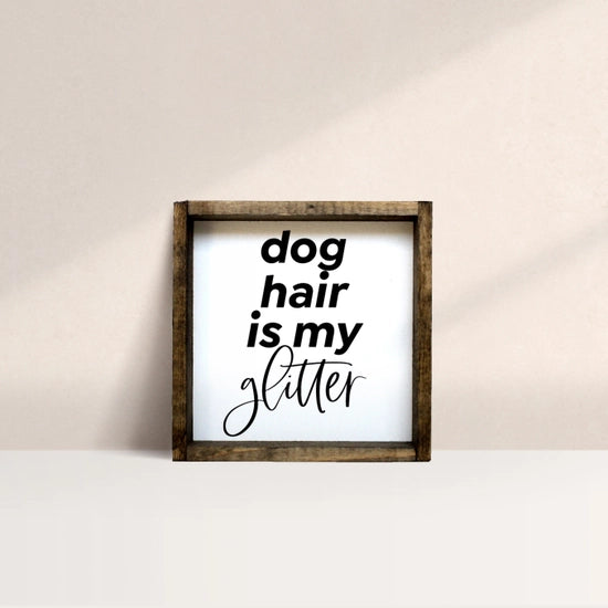 Dog Hair Is My Glitter Wood Sign
